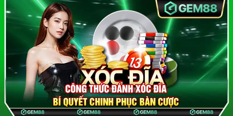 Công thức đánh xóc đĩa – Bí quyết chinh phục bàn cược