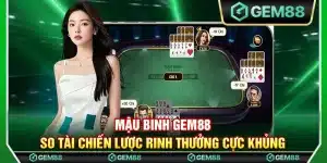 Mậu binh Gem88 - So tài chiến lược rinh thưởng cực khủng