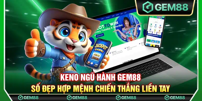 Keno ngũ hành Gem88 – Số đẹp hợp mệnh chiến thắng liền tay