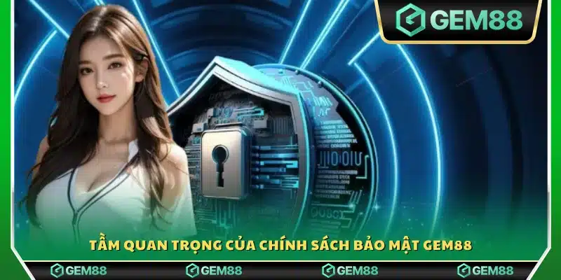 Vai trò then chốt của chính sách bảo mật tại Gem88