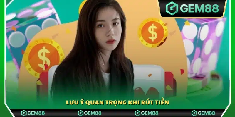 Các điểm cần chú ý trong quá trình rút tiền