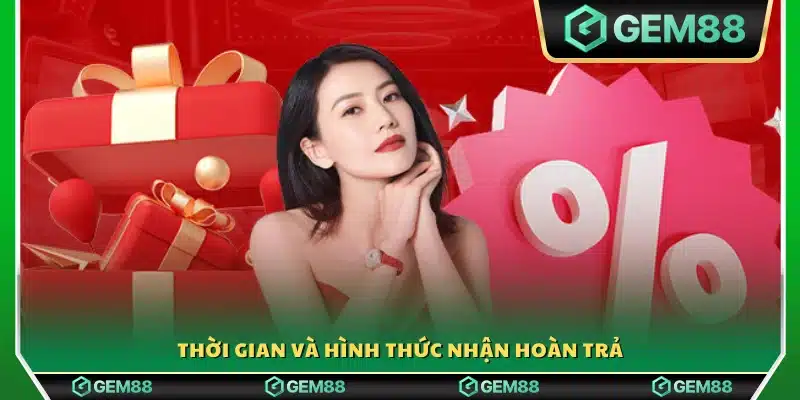 Thời điểm và phương thức nhận ưu đãi hoàn tiền