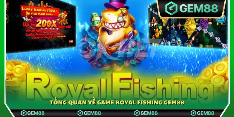 Giới thiệu chung về trò chơi Royal Fishing tại Gem88