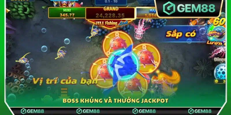 Boss khủng với cơ hội rinh về Jackpot khổng lồ
