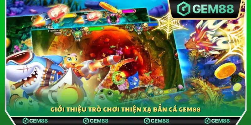 Khám phá game thiện xạ bắn cá Gem88