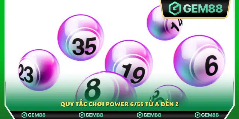 Hướng dẫn chi tiết luật chơi Power 6/55 